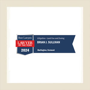 Best Lawyers Lawyer of the Year Badge for Brian J Sullivan for Litigation in Land Use and Zoning in Burlington Vermont